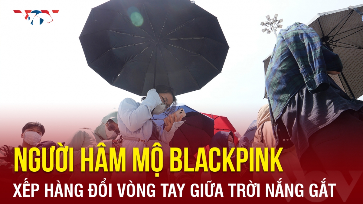 Người hâm mộ xếp hàng đổi vòng tay BlackPink giữa trời nắng gắt